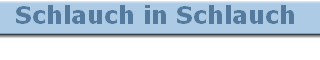 Schlauch in Schlauch 